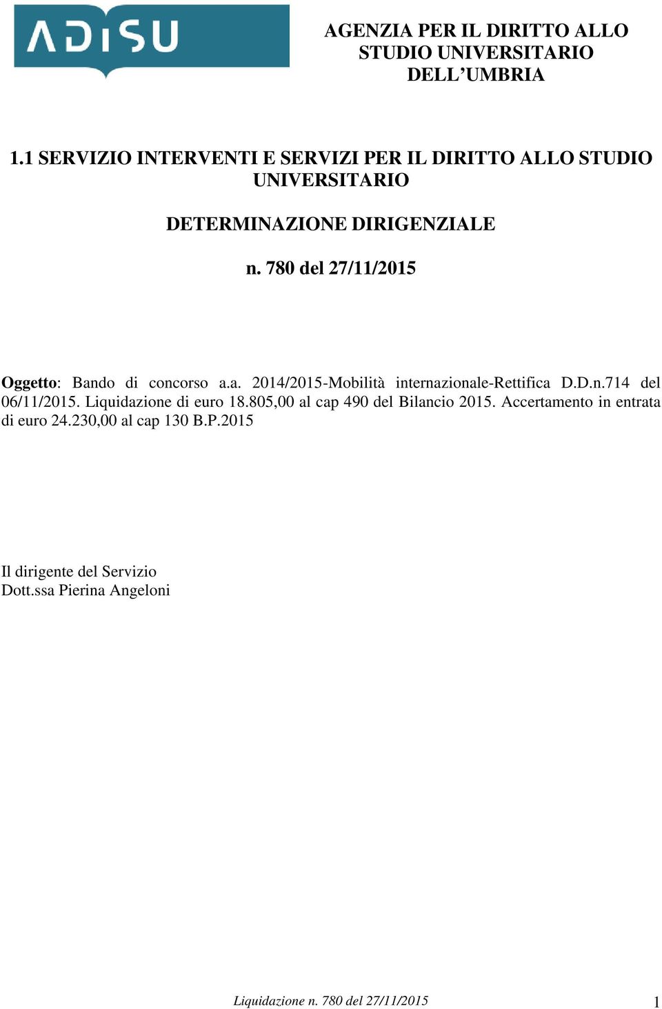 780 del 27/11/2015 Oggetto: Bando di concorso a.a. 2014/2015-Mobilità internazionale-rettifica D.D.n.714 del 06/11/2015.