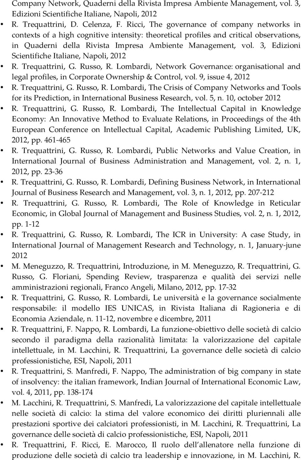 3, Edizioni Scientifiche Italiane, Napoli, 2012 R. Trequattrini, G. Russo, R. Lombardi, Network Governance: organisational and legal profiles, in Corporate Ownership & Control, vol.