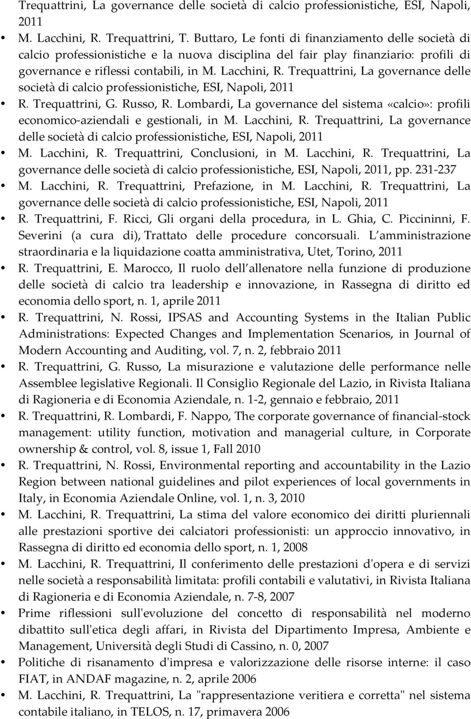 Trequattrini, La governance delle società di calcio professionistiche, ESI, Napoli, 2011 R. Trequattrini, G. Russo, R.