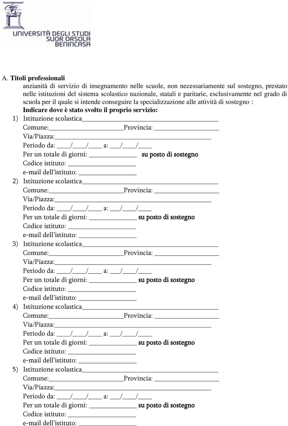 si intende conseguire la specializzazione alle attività di sostegno : Indicare dove è stato svolto il proprio servizio: 1)