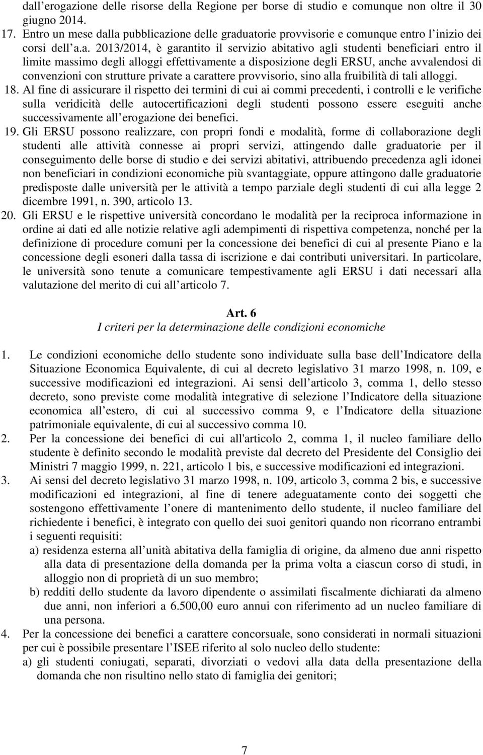 la pubblicazione delle graduatorie provvisorie e comunque entro l inizio dei corsi dell a.a. 2013/2014, è garantito il servizio abitativo agli studenti beneficiari entro il limite massimo degli