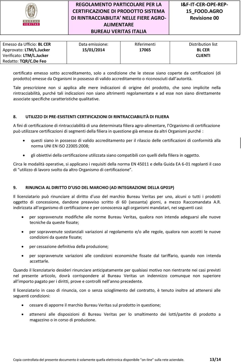 Tale prescrizione non si applica alle mere indicazioni di origine del prodotto, che sono implicite nella rintracciabilità, purché tali indicazioni non siano altrimenti regolamentate e ad esse non