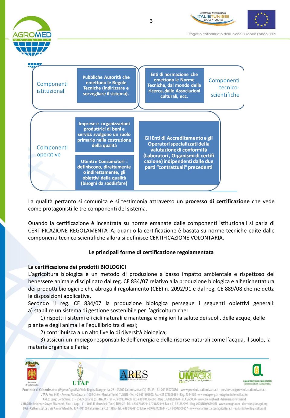 componenti tecnico scientifiche allora si definisce CERTIFICAZIONE VOLONTARIA.