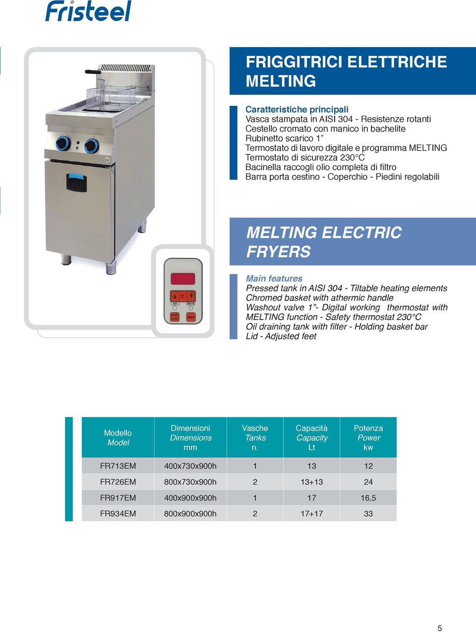 elements Washout valve 1 - Digital working thermostat with MELTING function - Safety thermostat 230 C Oil draining tank with filter - Holding