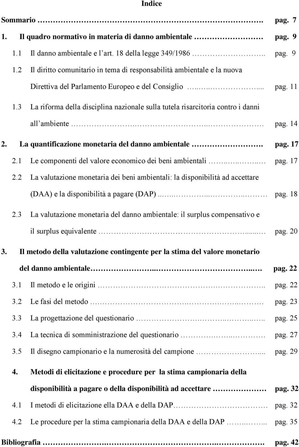 1 Le component del valore economco de ben ambental...... pag. 17 2.2 La valutazone monetara de ben ambental: la dsponbltà ad accettare (DAA) e la dsponbltà a pagare (DAP)......... pag. 18 2.