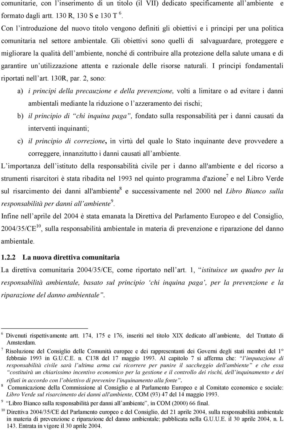 Gl obettv sono quell d salvaguardare, proteggere e mglorare la qualtà dell ambente, nonché d contrbure alla protezone della salute umana e d garantre un utlzzazone attenta e razonale delle rsorse