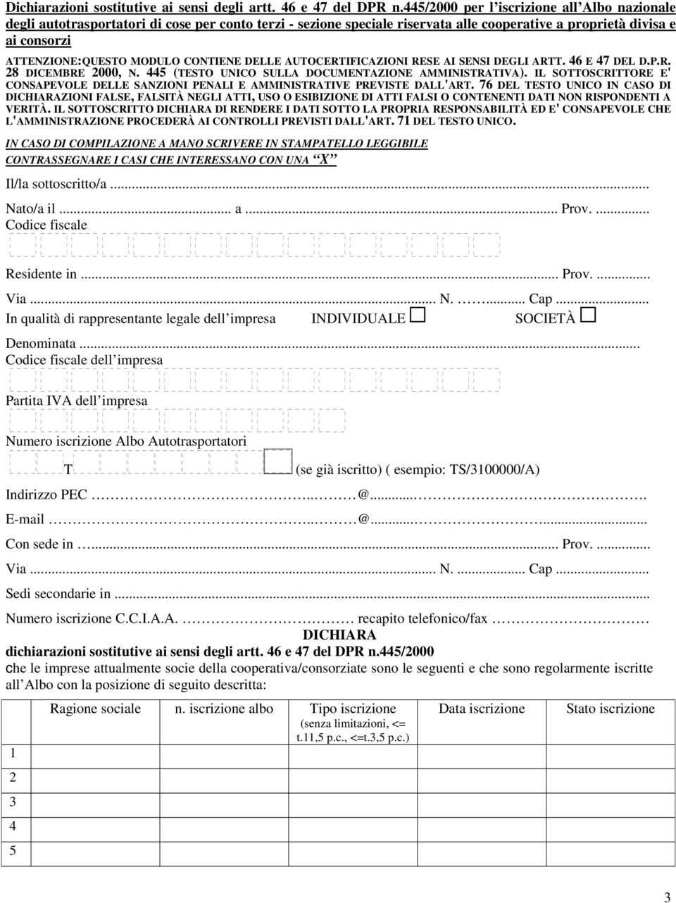 CONTIENE DELLE AUTOCERTIFICAZIONI RESE AI SENSI DEGLI ARTT. 6 E 7 DEL D.P.R. 8 DICEMBRE 000, N. (TESTO UNICO SULLA DOCUMENTAZIONE AMMINISTRATIVA).