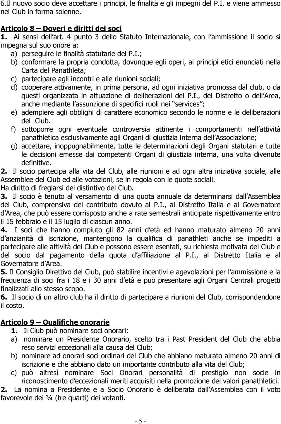 ternazionale, con l ammissione il socio si impegna sul suo onore a: a) perseguire le finalità statutarie del P.I.