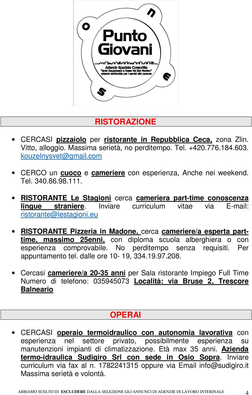 Inviare curriculum vitae via E-mail: ristorante@lestagioni.