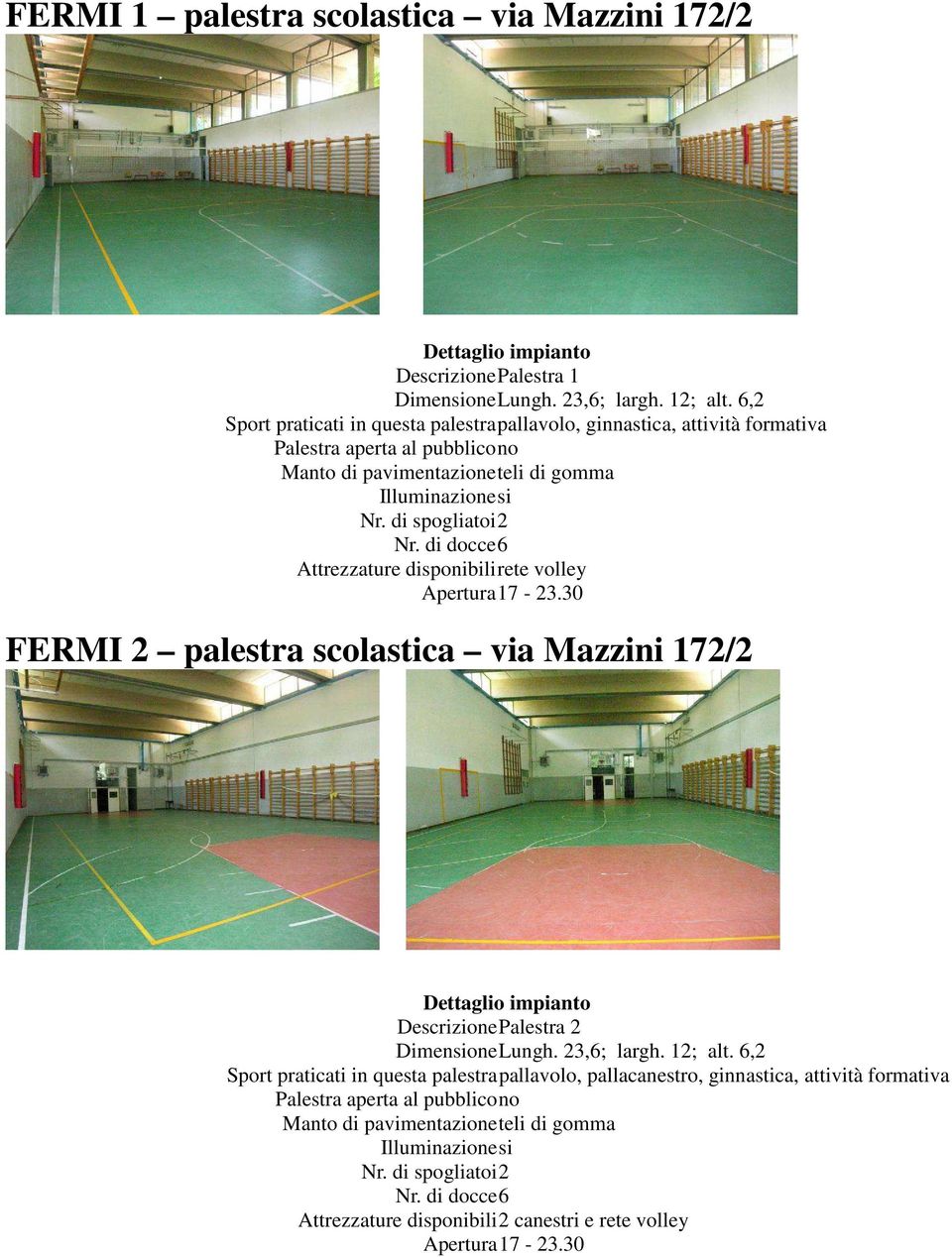 Apertura17-23.30 FERMI 2 palestra scolastica via Mazzini 172/2 DescrizionePalestra 2 DimensioneLungh. 23,6; largh.