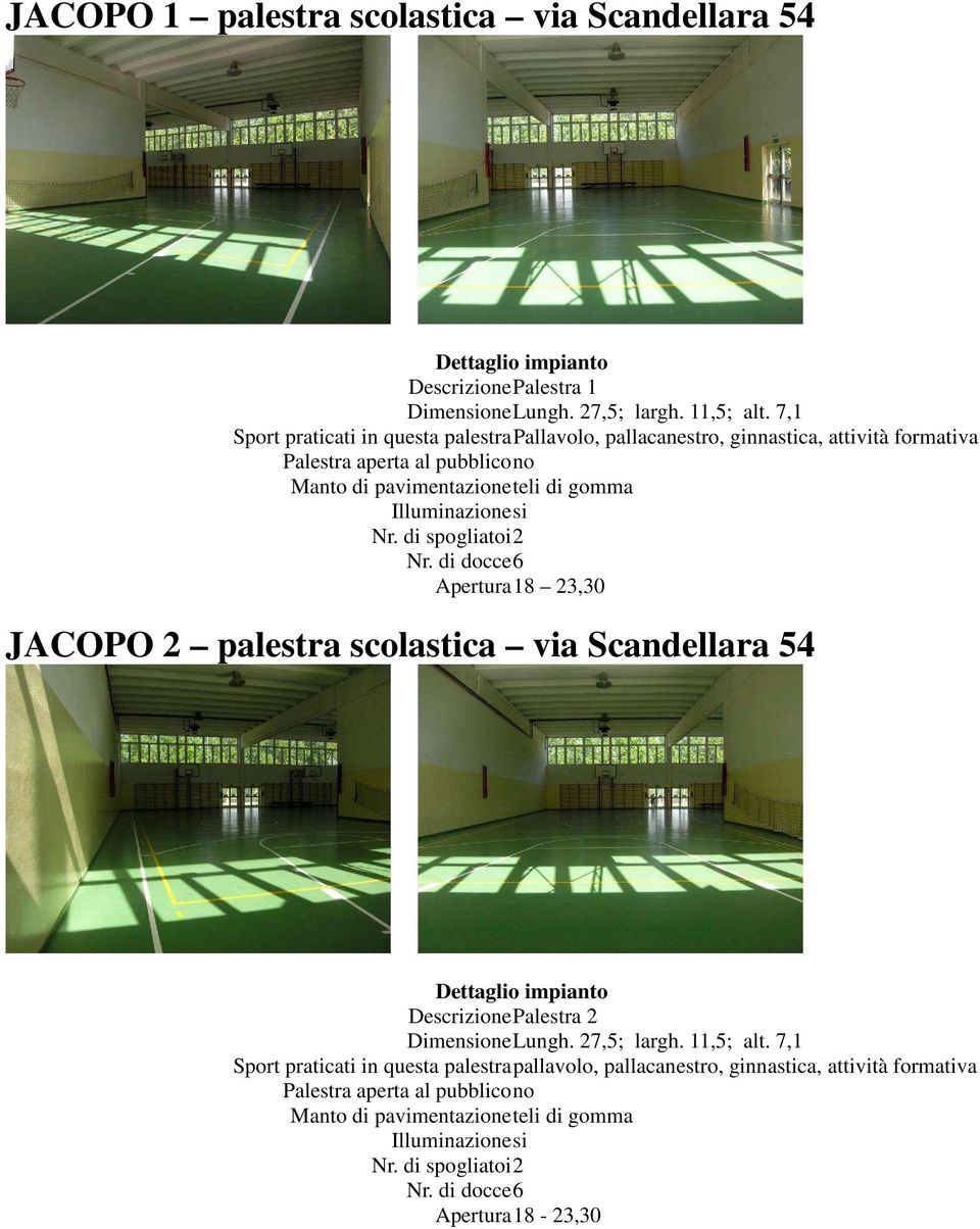 JACOPO 2 palestra scolastica via Scandellara 54 DescrizionePalestra 2 DimensioneLungh. 27,5; largh.