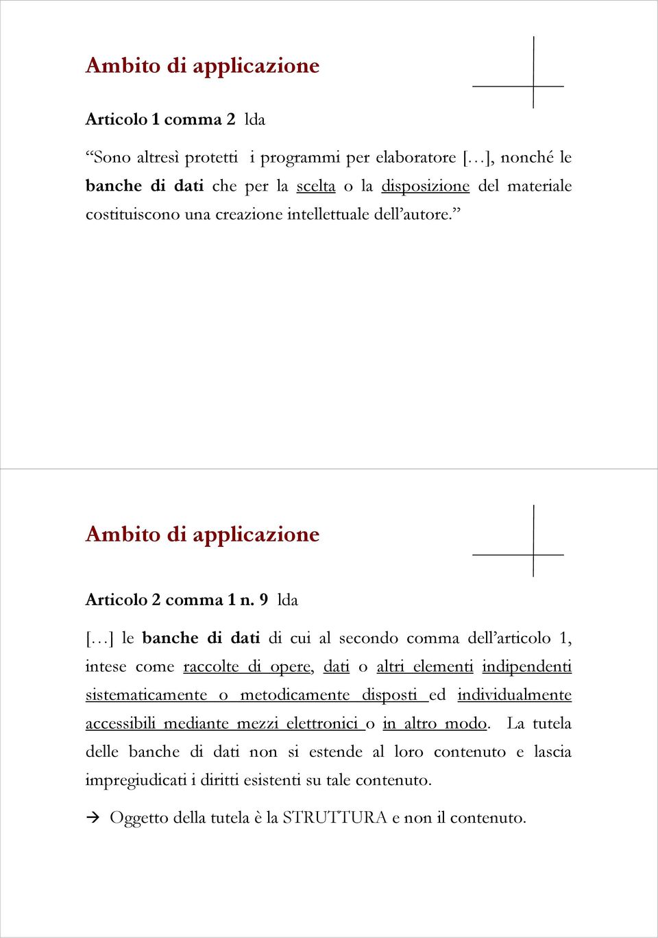 9 lda [ ] le banche di dati di cui al secondo comma dell articolo 1, intese come raccolte di opere, dati o altri elementi indipendenti sistematicamente o metodicamente disposti