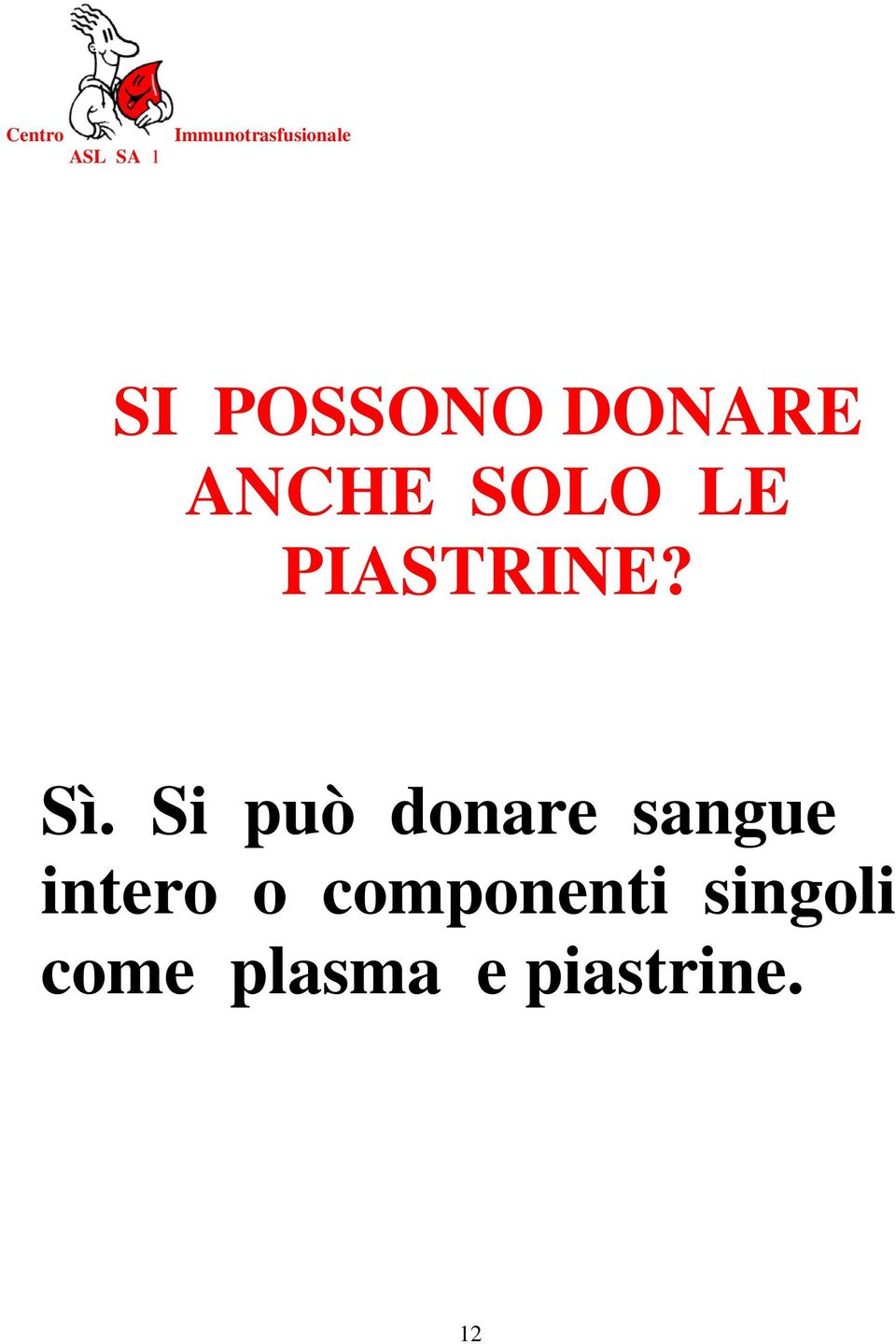 Sì. Si può donare sangue intero o