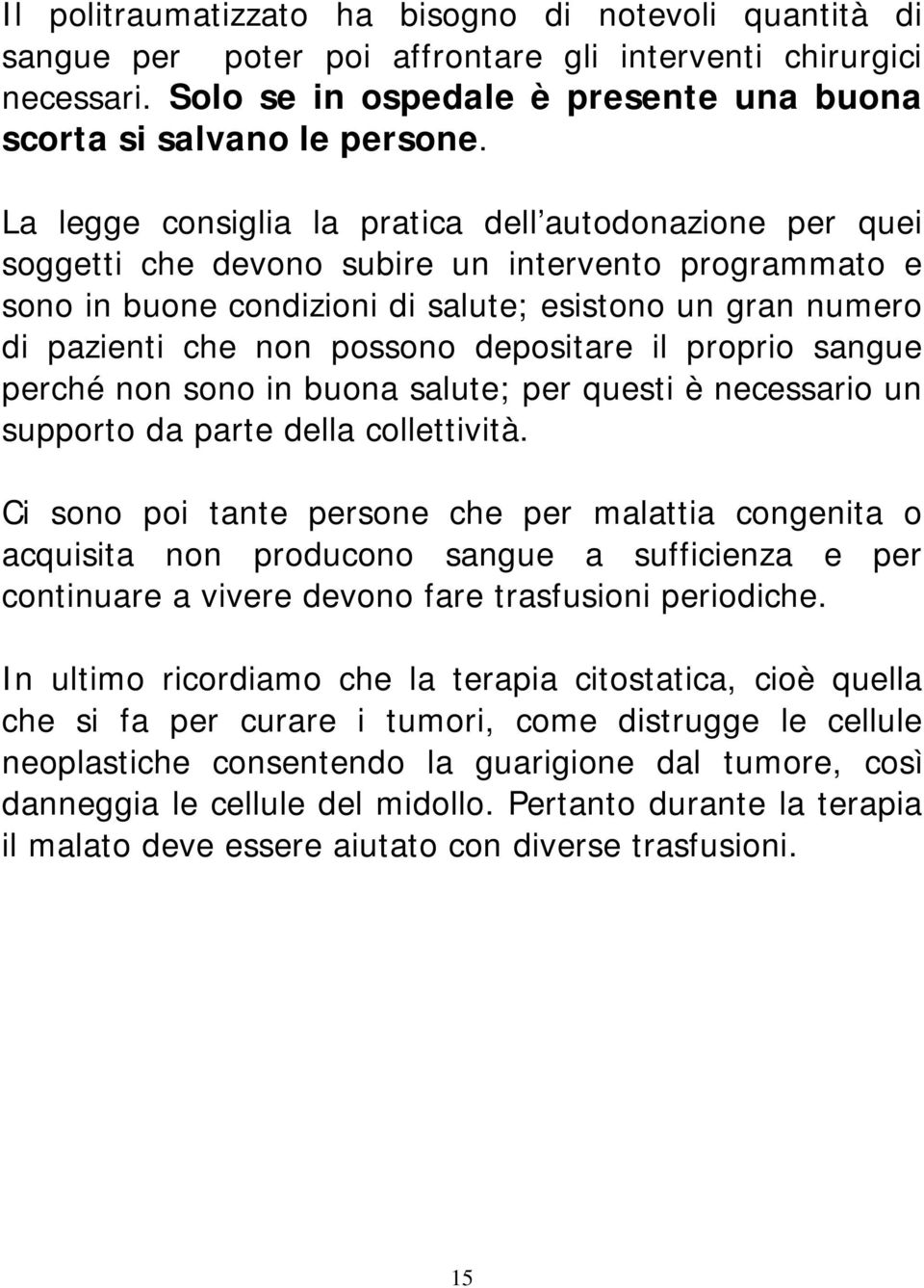 possono depositare il proprio sangue perché non sono in buona salute; per questi è necessario un supporto da parte della collettività.