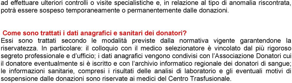 In particolare: il colloquio con il medico selezionatore è vincolato dal più rigoroso segreto professionale e d ufficio; i dati anagrafici vengono condivisi con l Associazione Donatori cui il