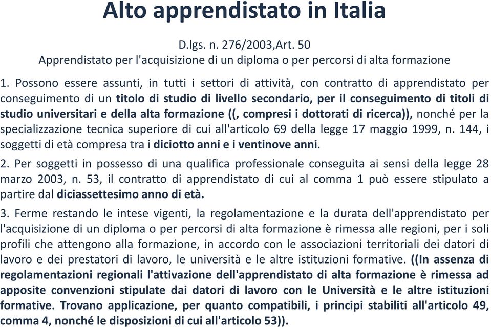 universitari e della alta formazione ((, compresi i dottorati di ricerca)), nonché per la specializzazione tecnica superiore di cui all'articolo 69 della legge 17 maggio 1999, n.