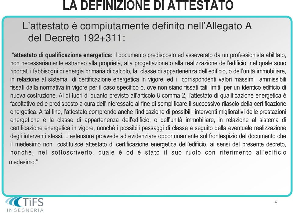 classe di appartenenza dell edificio, o dell unità immobiliare, in relazione al sistema di certificazione energetica in vigore, ed i corrispondenti valori massimi ammissibili fissati dalla normativa