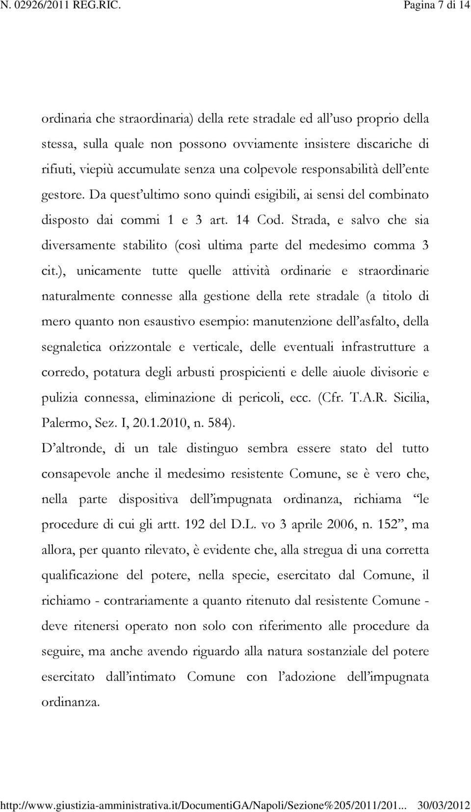 Strada, e salvo che sia diversamente stabilito (così ultima parte del medesimo comma 3 cit.