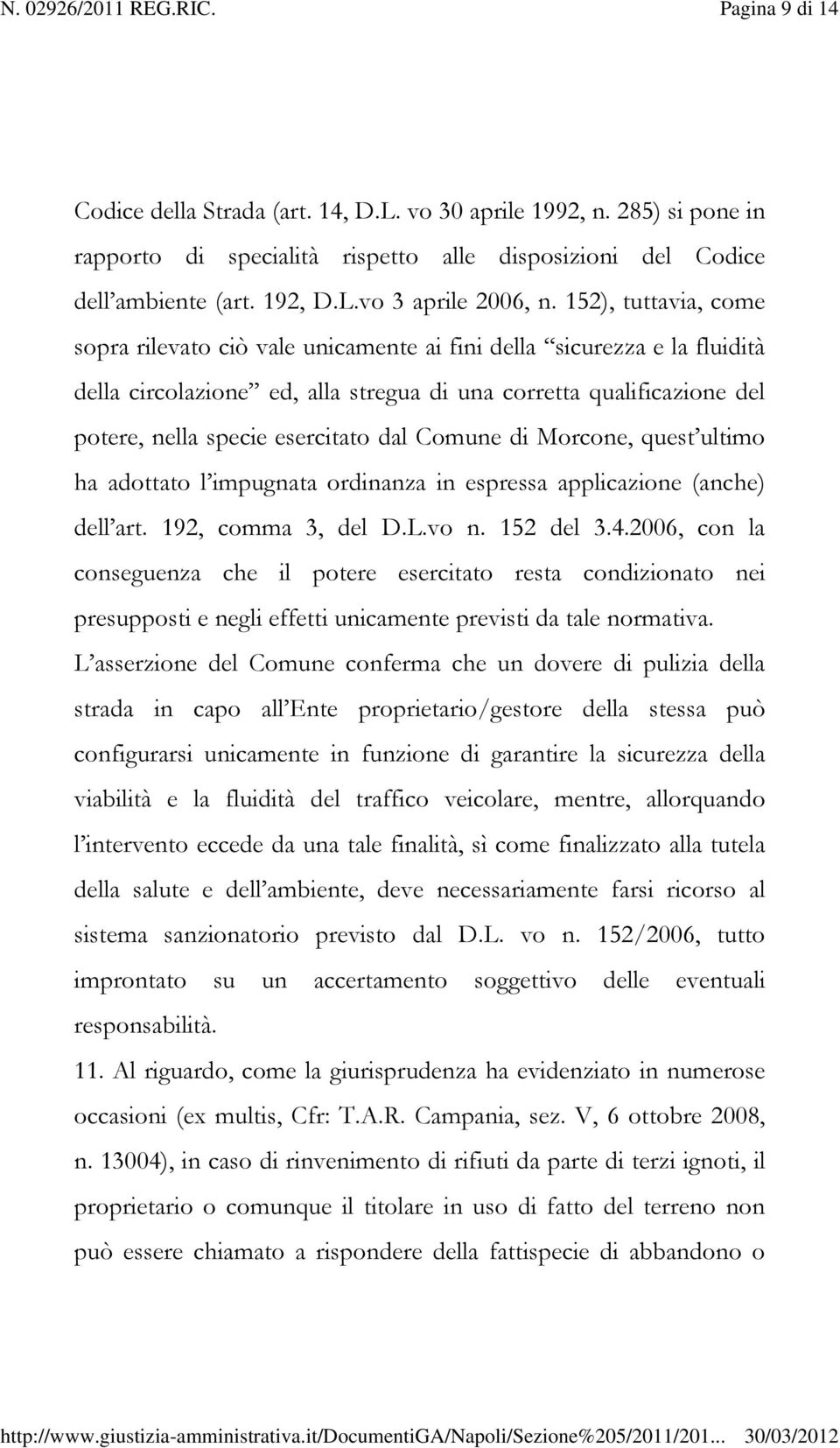 dal Comune di Morcone, quest ultimo ha adottato l impugnata ordinanza in espressa applicazione (anche) dell art. 192, comma 3, del D.L.vo n. 152 del 3.4.