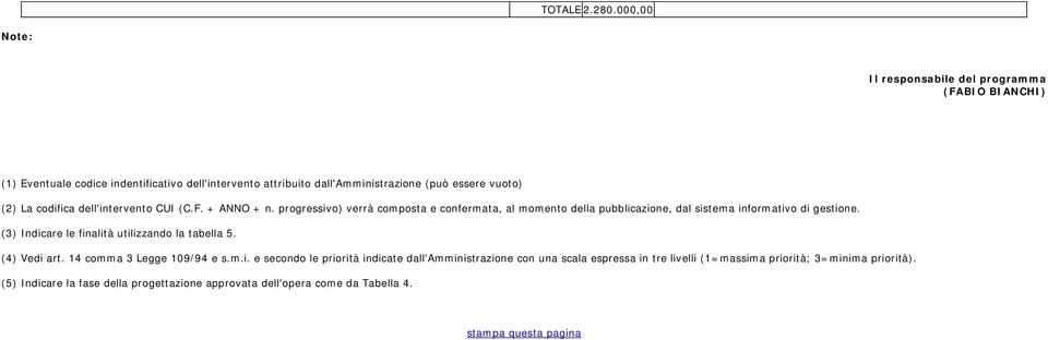 La codifica dell'intervento CUI (C.F. + ANNO + n. progressivo) verrà composta e confermata, al momento della pubblicazione, dal sistema informativo di gestione.