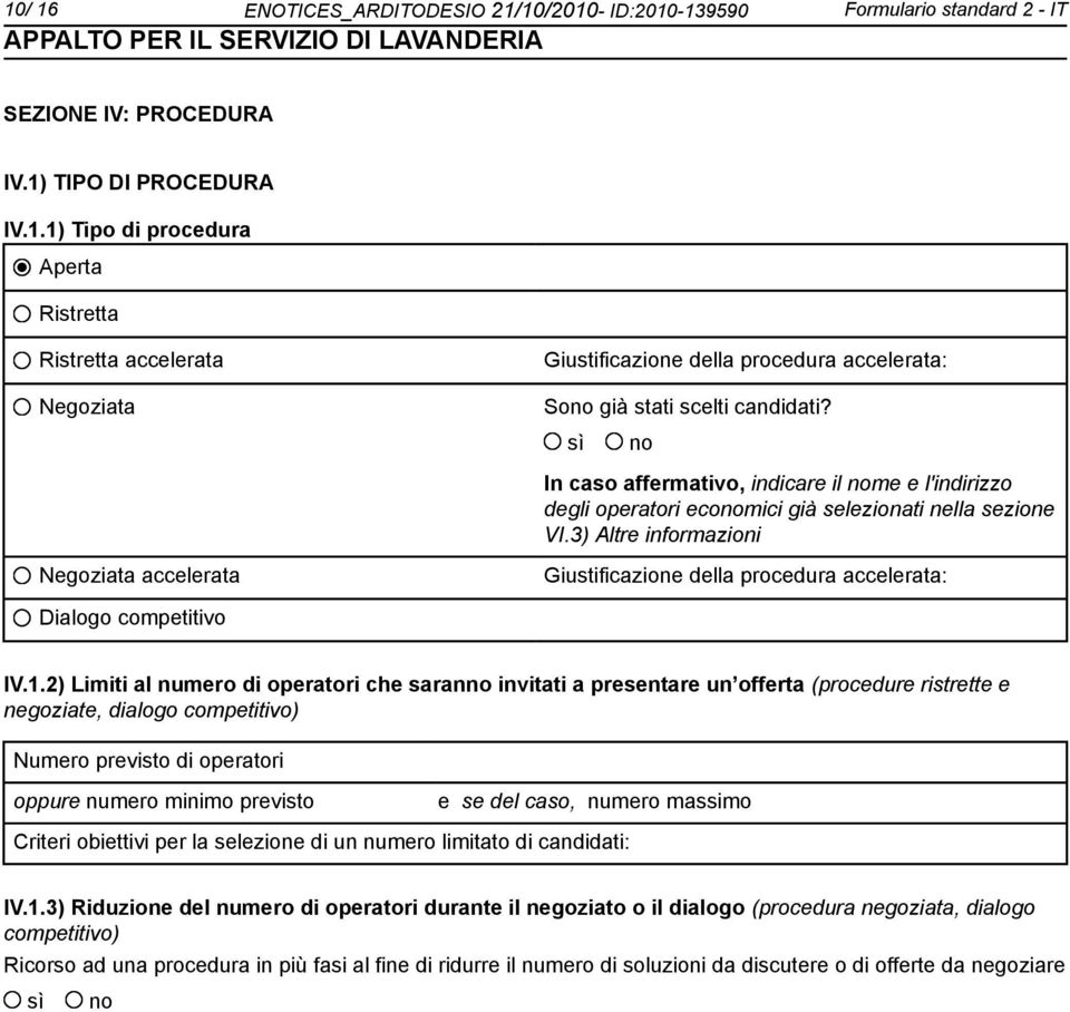 3) Altre informazioni Negoziata accelerata Giustificazione della procedura accelerata: Dialogo competitivo IV.1.