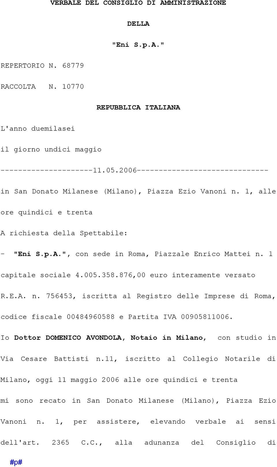 1 capitale sociale 4.005.358.876,00 euro interamente versato R.E.A. n. 756453, iscritta al Registro delle Imprese di Roma, codice fiscale 00484960588 e Partita IVA 00905811006.