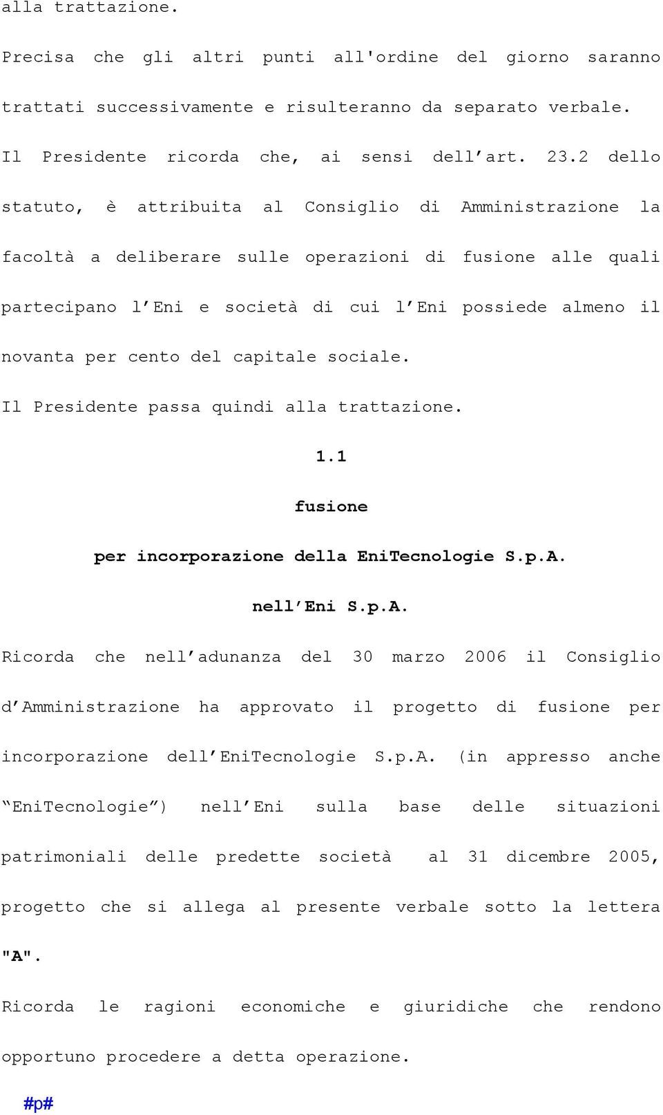 cento del capitale sociale. Il Presidente passa quindi alla trattazione. 1.1 fusione per incorporazione della EniTecnologie S.p.A.