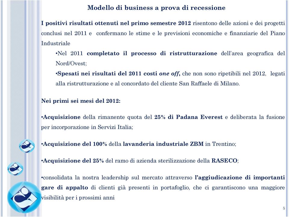 ripetibili nel 2012, legati alla ristrutturazione e al concordato del cliente San Raffaele di Milano.