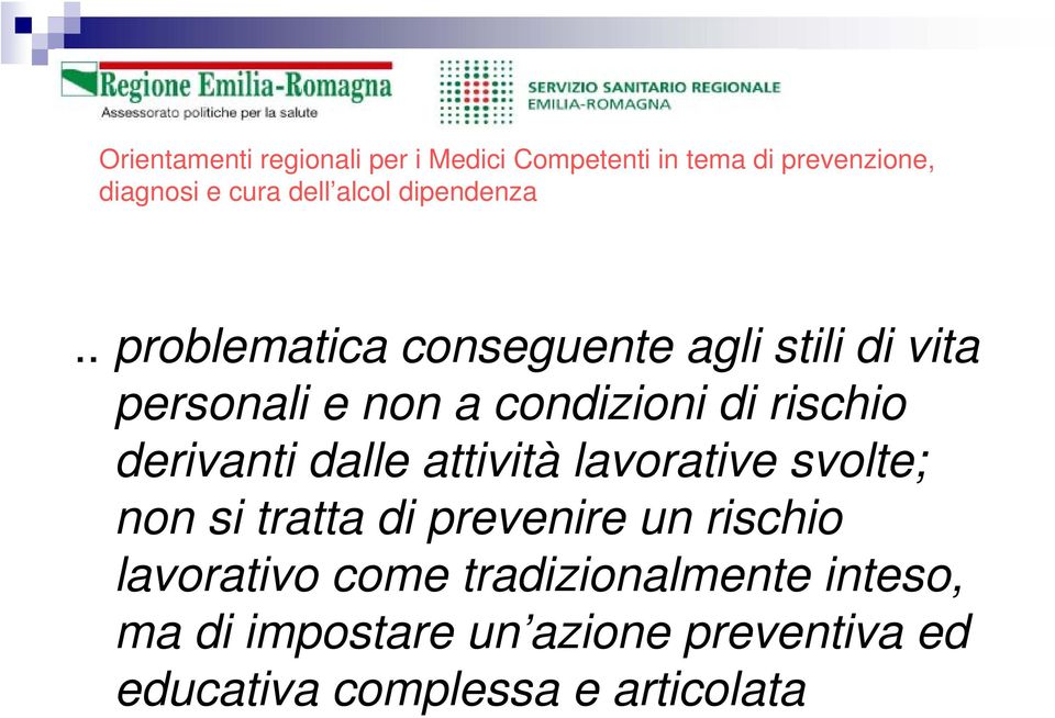 . problematica conseguente agli stili di vita personali e non a condizioni di rischio derivanti