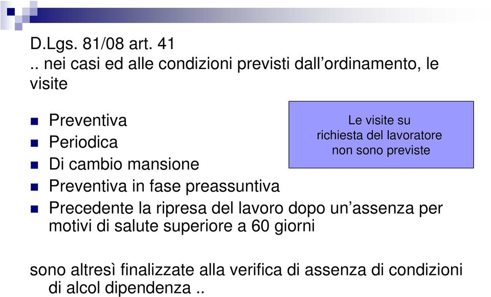 mansione Preventiva in fase preassuntiva Le visite su richiesta del lavoratore non sono previste