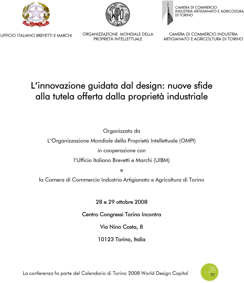 Intellettuale (OMPI) in cooperazione con l Ufficio Italiano Brevetti e Marchi (UIBM) e la Camera di Commercio Industria Artigianato e Agricoltura di Torino