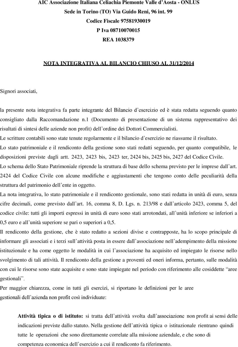 esercizio ed è stata redatta seguendo quanto consigliato dalla Raccomandazione n.