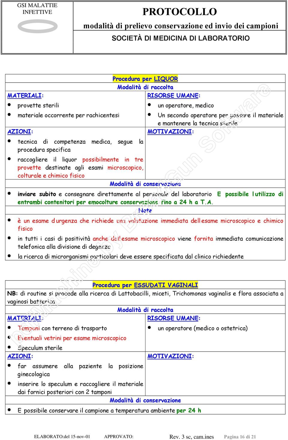 direttamente al personale del laboratorio E possibile l utilizzo di entrambi contenitori per emocolture conservazione fino a 24 h a T.A.