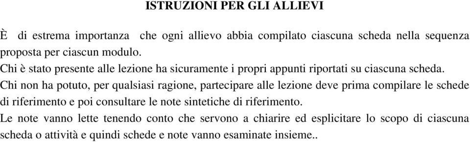 Chi non ha potuto, per qualsiasi ragione, partecipare alle lezione deve prima compilare le schede di riferimento e poi consultare le note