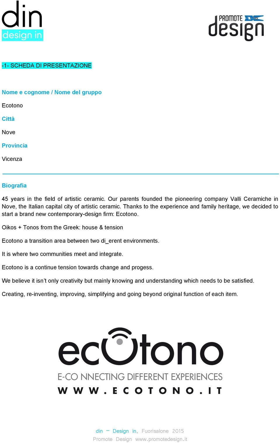 Thanks to the experience and family heritage, we decided to start a brand new contemporary-design firm: Ecotono.