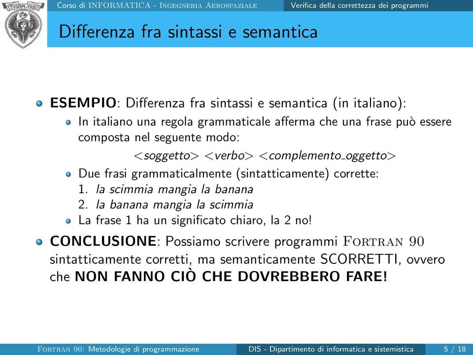 la scimmia mangia la banana 2. la banana mangia la scimmia La frase 1 ha un significato chiaro, la 2 no!