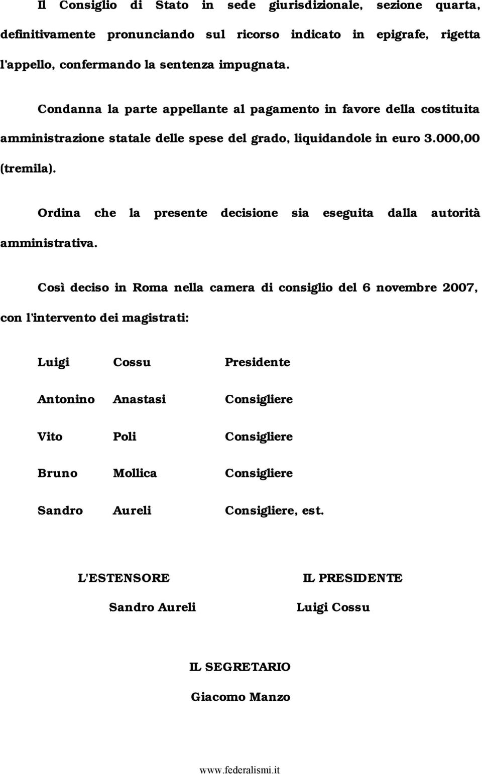 Ordina che la presente decisione sia eseguita dalla autorità amministrativa.