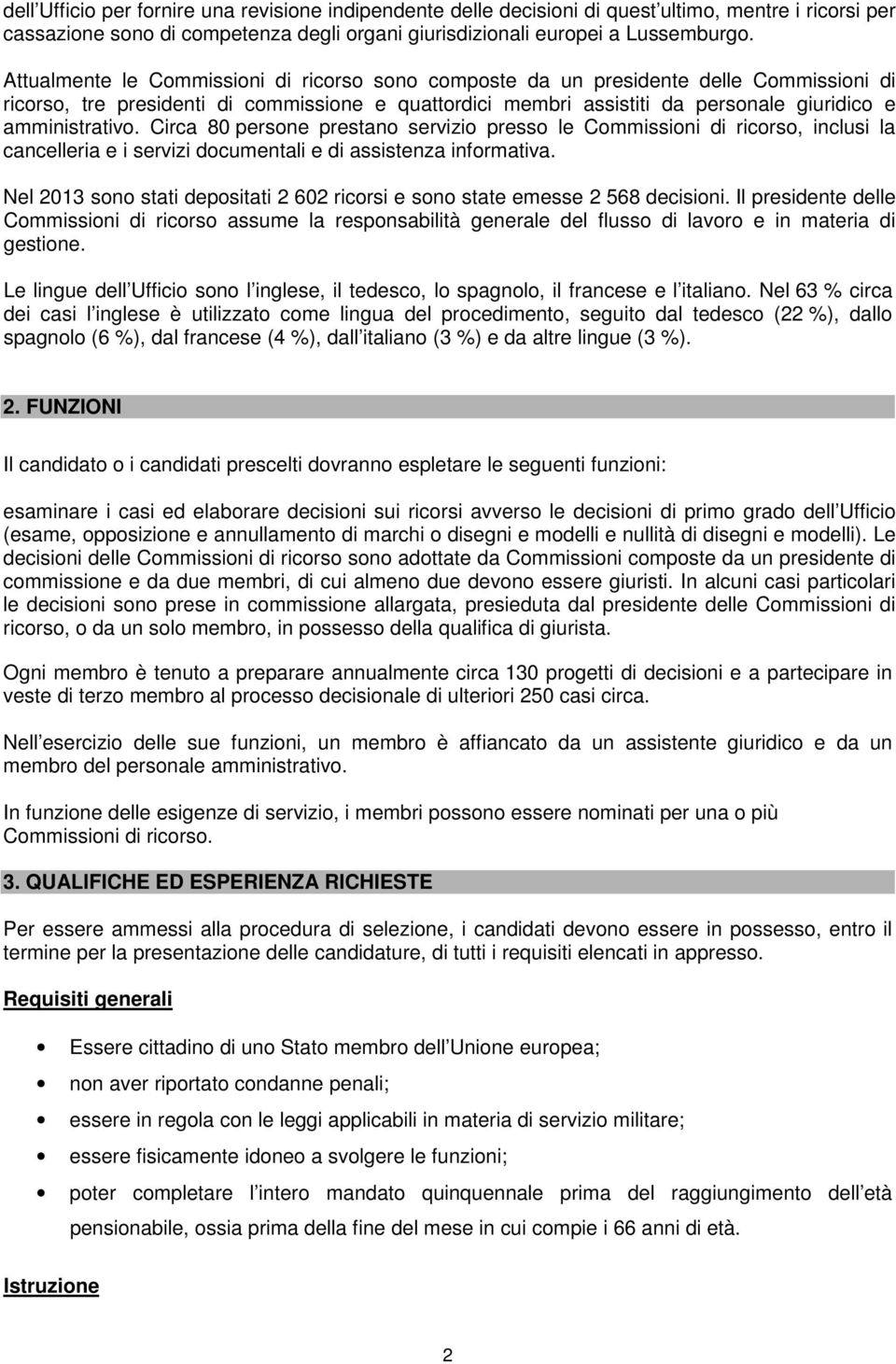 Circa 80 persone prestano servizio presso le Commissioni di ricorso, inclusi la cancelleria e i servizi documentali e di assistenza informativa.