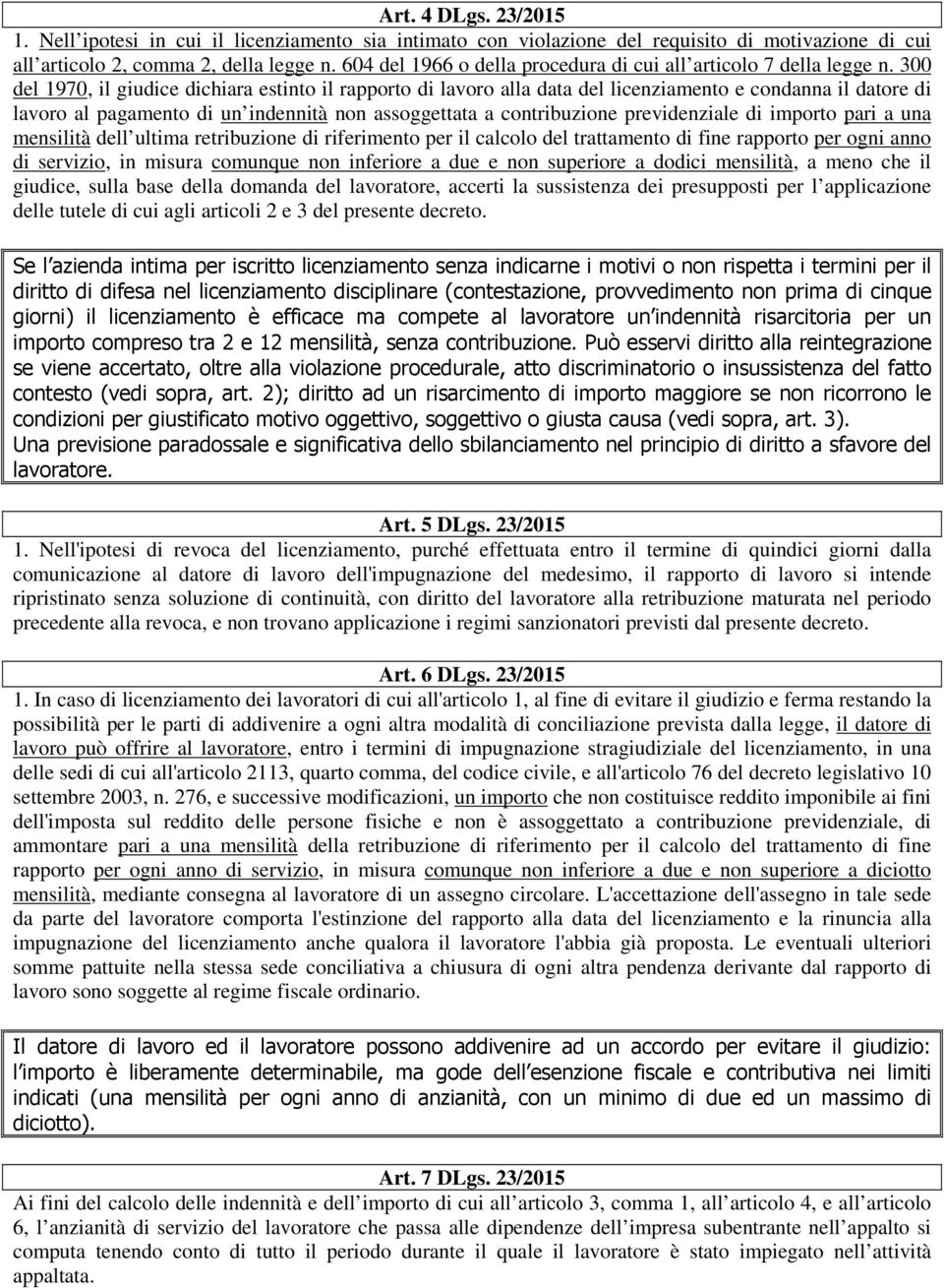 300 del 1970, il giudice dichiara estinto il rapporto di lavoro alla data del licenziamento e condanna il datore di lavoro al pagamento di un indennità non assoggettata a contribuzione previdenziale