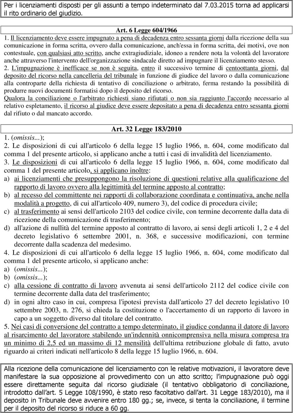 motivi, ove non contestuale, con qualsiasi atto scritto, anche extragiudiziale, idoneo a rendere nota la volontà del lavoratore anche attraverso l'intervento dell'organizzazione sindacale diretto ad