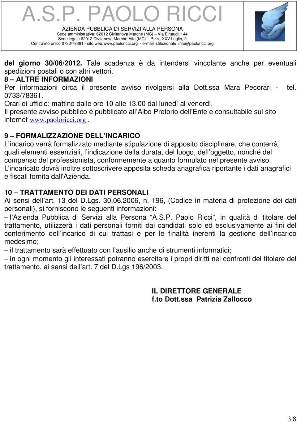 Il presente avviso pubblico è pubblicato all Albo Pretorio dell Ente e consultabile sul sito internet www.paoloricci.org.