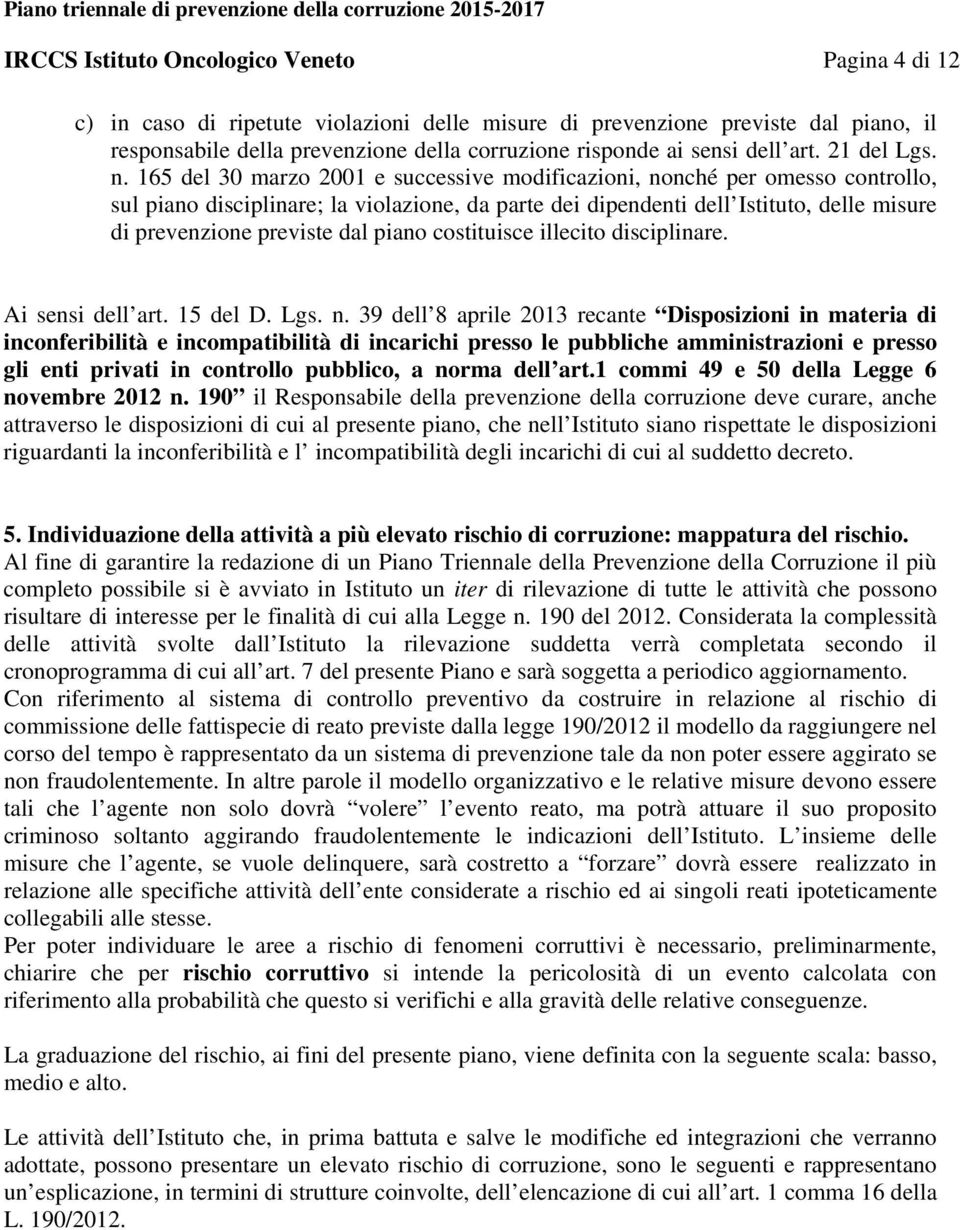 165 del 30 marzo 2001 e successive modificazioni, nonché per omesso controllo, sul piano disciplinare; la violazione, da parte dei dipendenti dell Istituto, delle misure di prevenzione previste dal