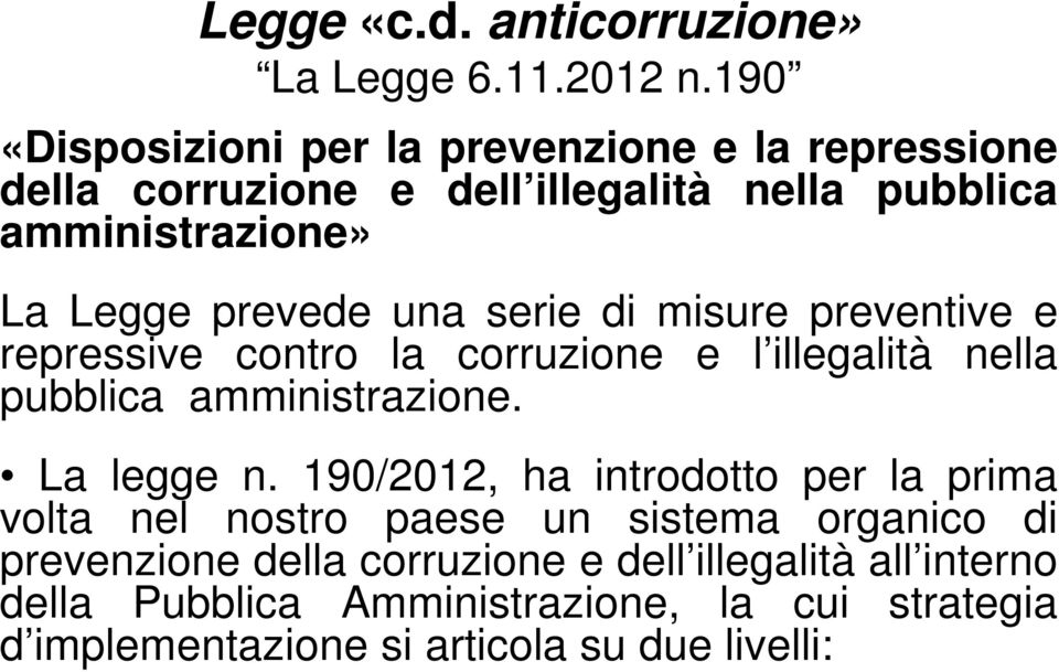 prevede una serie di misure preventive e repressive contro la corruzione e l illegalità nella pubblica amministrazione. La legge n.