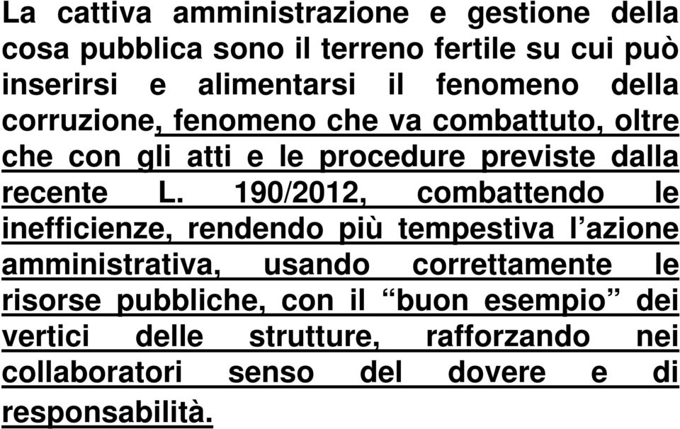 190/2012, combattendo le inefficienze, rendendo più tempestiva l azione amministrativa, usando correttamente le risorse