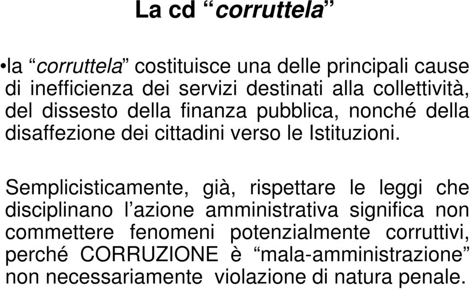 Semplicisticamente, già, rispettare le leggi che disciplinano l azione amministrativa significa non commettere