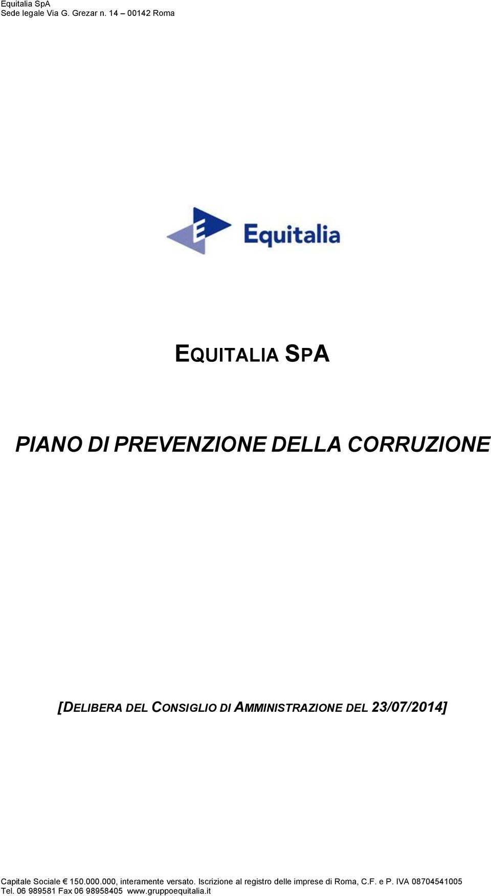 CONSIGLIO DI AMMINISTRAZIONE DEL 23/07/2014] Capitale Sociale 150.000.