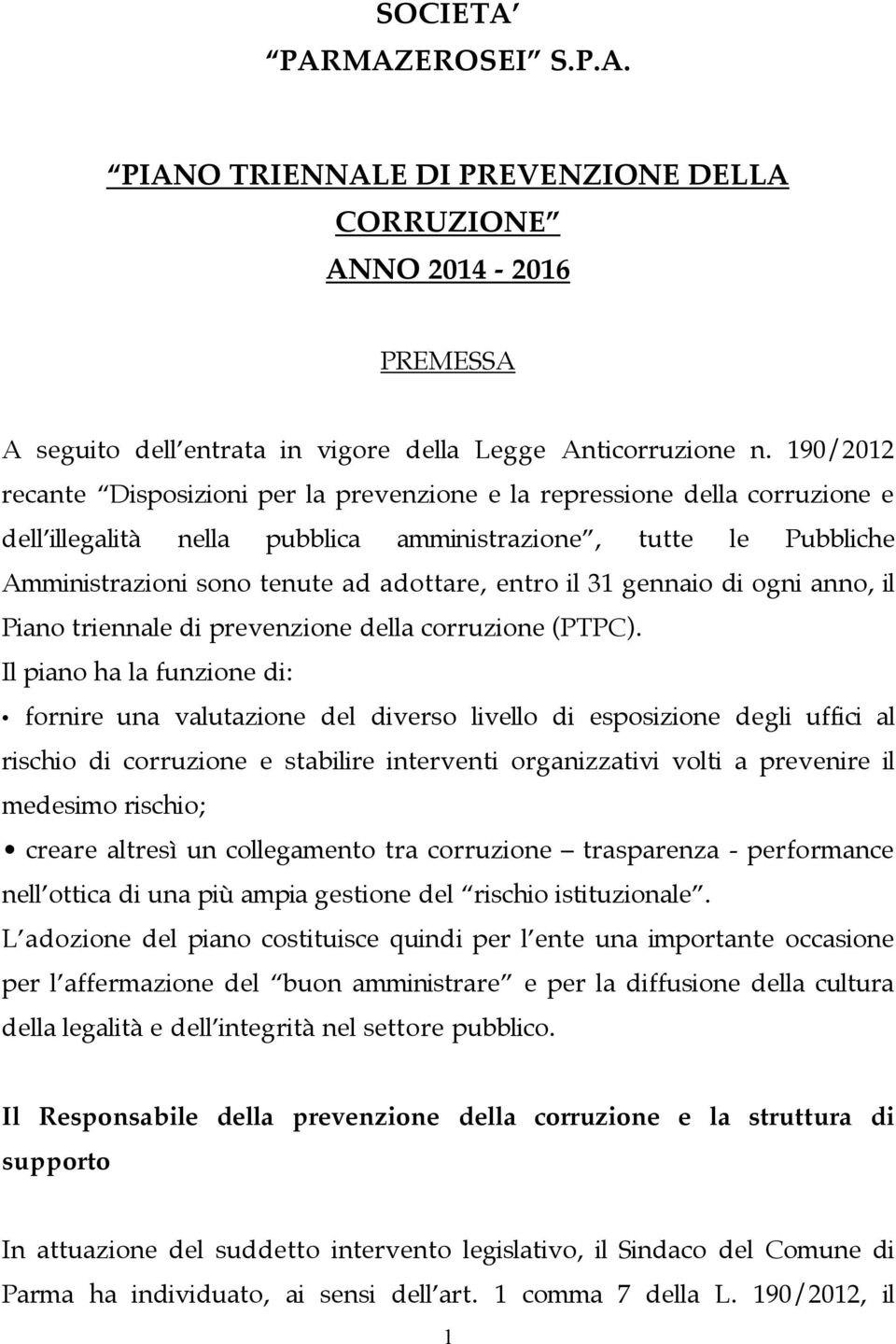 il 31 gennaio di ogni anno, il Piano triennale di prevenzione della corruzione (PTPC).