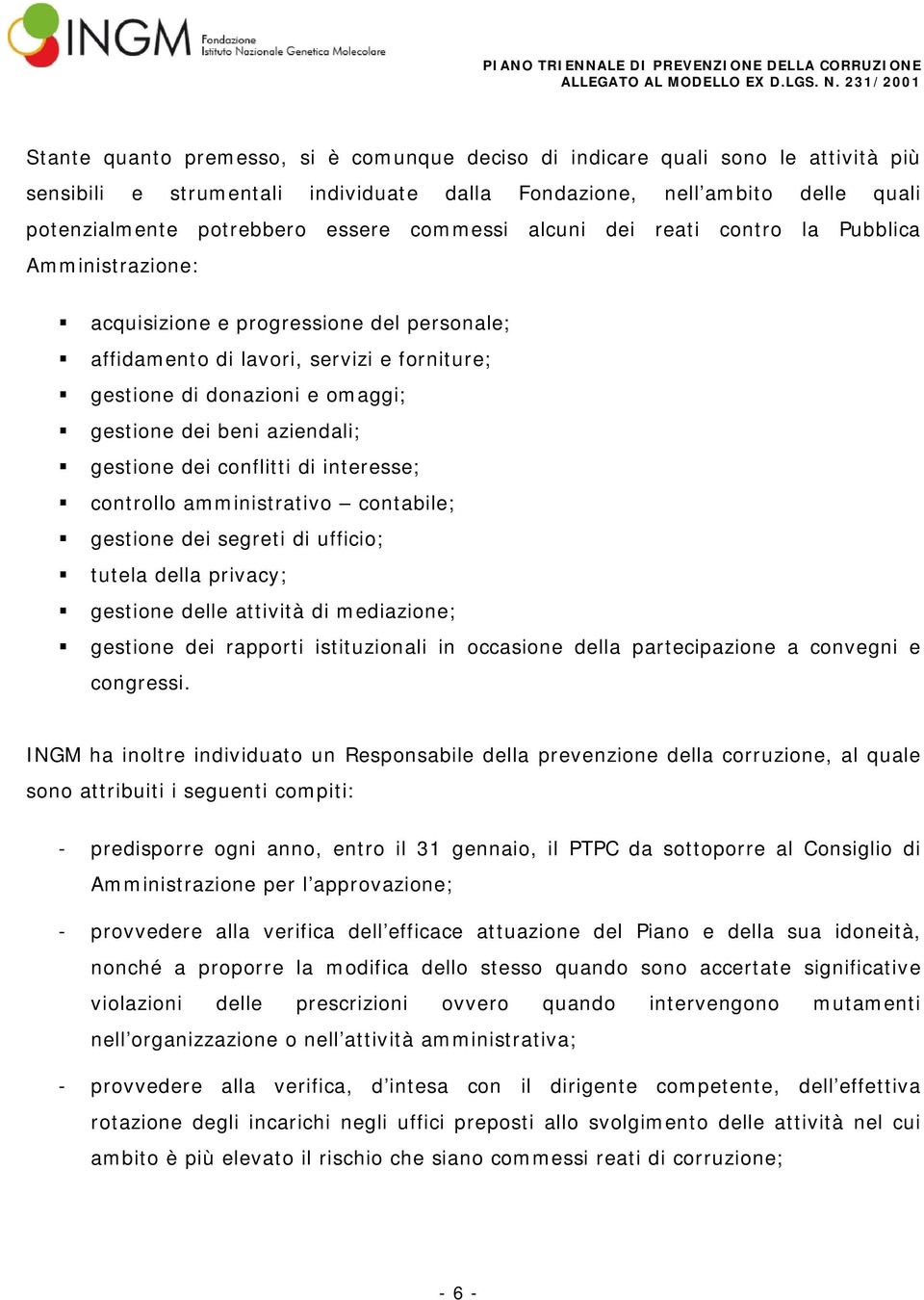 aziendali; gestione dei conflitti di interesse; controllo amministrativo contabile; gestione dei segreti di ufficio; tutela della privacy; gestione delle attività di mediazione; gestione dei rapporti