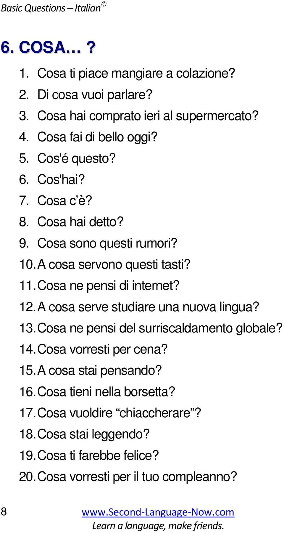 Cosa ne pensi di internet? 12. A cosa serve studiare una nuova lingua? 13. Cosa ne pensi del surriscaldamento globale? 14. Cosa vorresti per cena? 15.