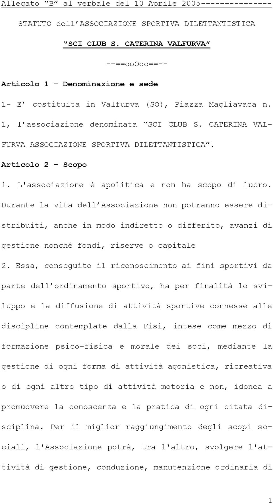 CATERINA VAL- FURVA ASSOCIAZIONE SPORTIVA DILETTANTISTICA. Articolo 2 - Scopo 1. L'associazione è apolitica e non ha scopo di lucro.